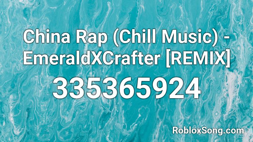 China Rap (Chill Music) - EmeraldXCrafter [REMIX] Roblox ID