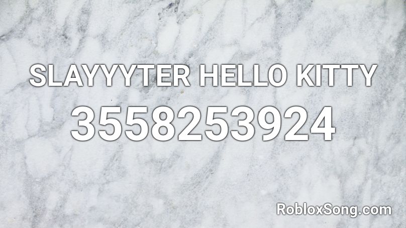 SLAYYYTER HELLO KITTY Roblox ID