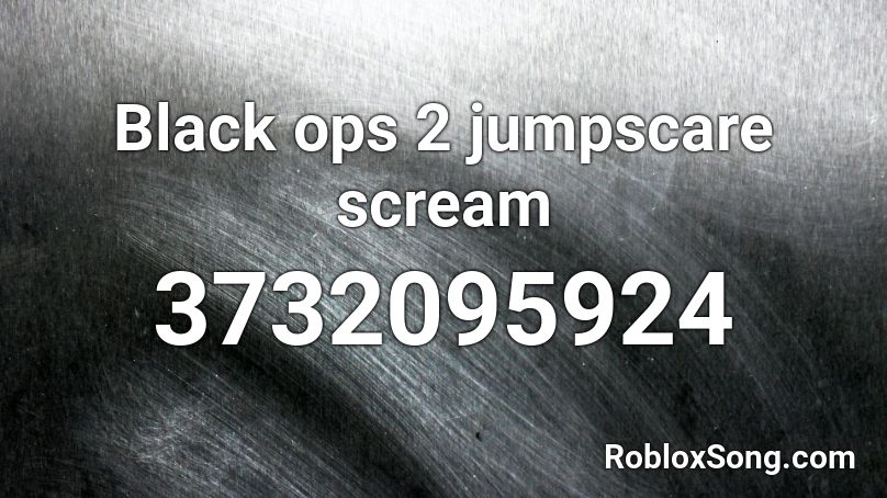 Black ops 2 jumpscare scream Roblox ID
