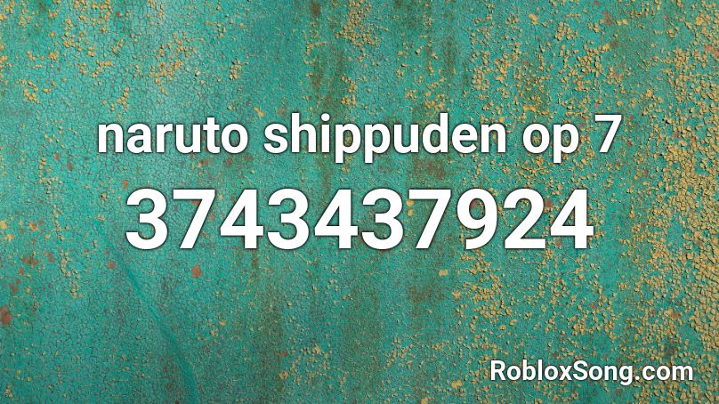 naruto shippuden op 7 Roblox ID
