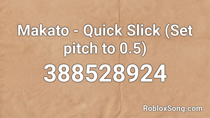 Makato - Quick Slick (Set pitch to 0.5) Roblox ID