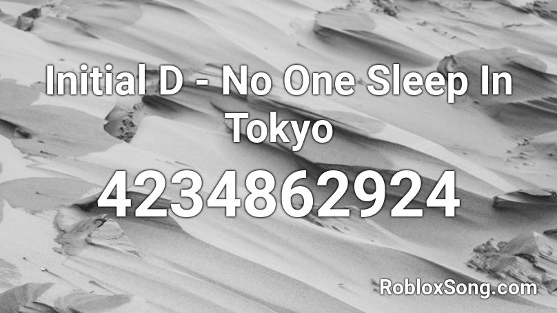 Initial D - No One Sleep In Tokyo Roblox ID