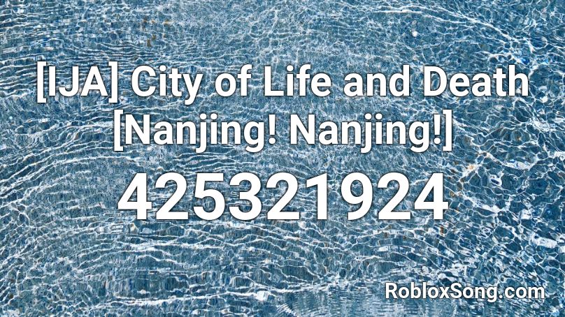 [IJA] City of Life and Death [Nanjing! Nanjing!] Roblox ID