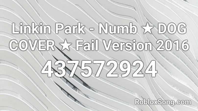 Linkin Park - Numb ★ DOG COVER ★ Fail Version 2016 Roblox ID