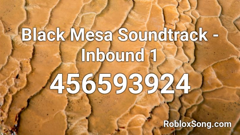Black Mesa Soundtrack - Inbound 1 Roblox ID