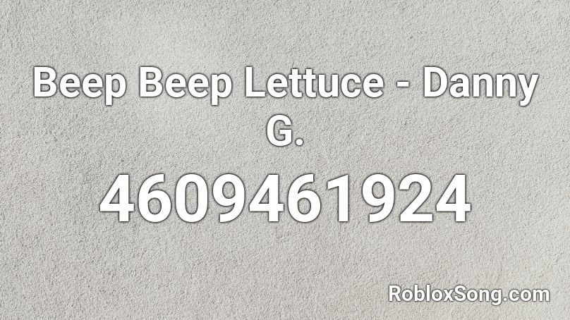 Beep Beep Lettuce - Danny G. Roblox ID