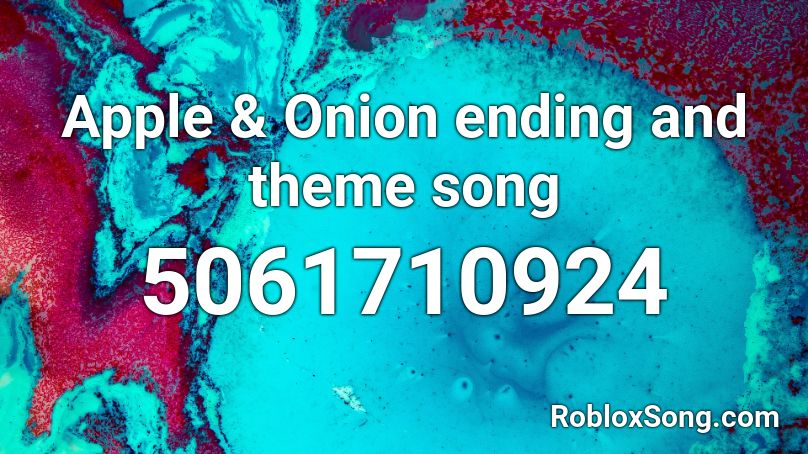 Apple & Onion ending and theme song Roblox ID