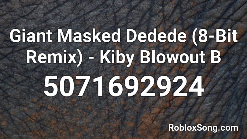 Giant Masked Dedede (8-Bit Remix) - Kiby Blowout B Roblox ID