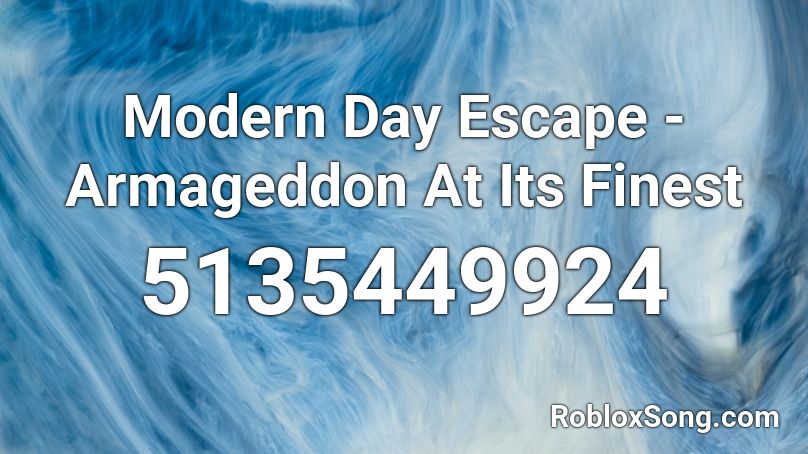 Modern Day Escape - Armageddon At Its Finest Roblox ID