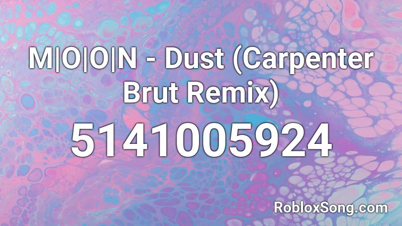 M|O|O|N - Dust (Carpenter Brut Remix) Roblox ID