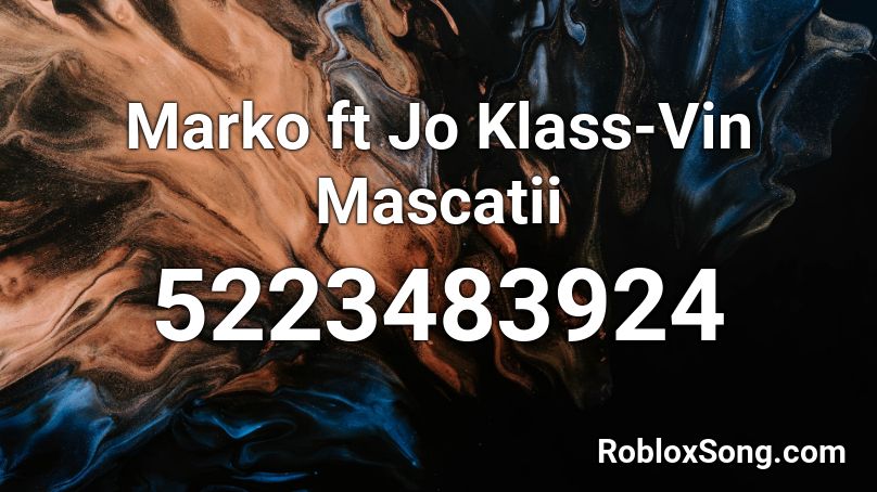 Marko ft Jo Klass-Vin Mascatii Roblox ID