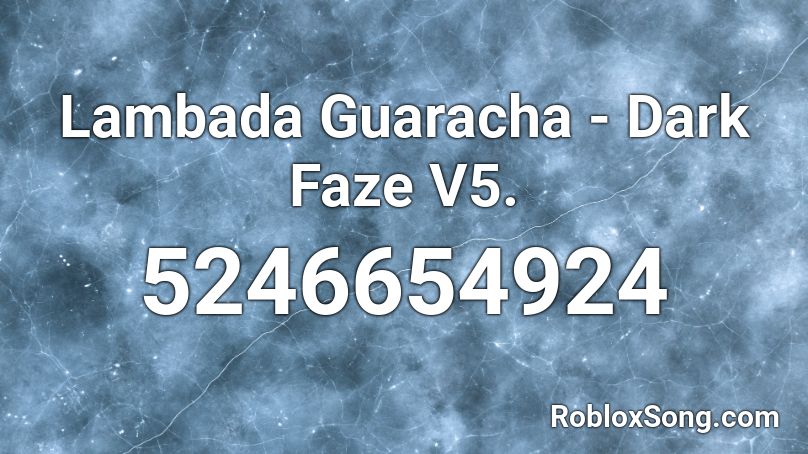 Lambada Guaracha Dark Faze V5 Roblox Id Roblox Music Codes - lambada remix roblox id