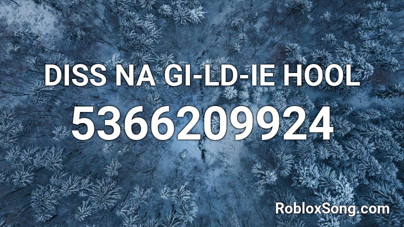 DISS NA GI-LD-IE HOOL Roblox ID