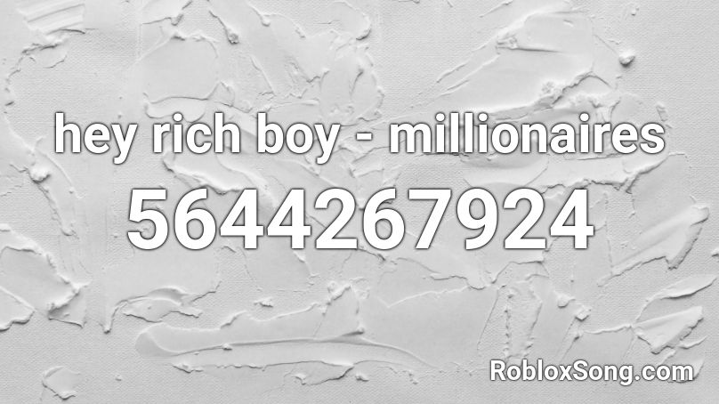 hey rich boy - millionaires Roblox ID