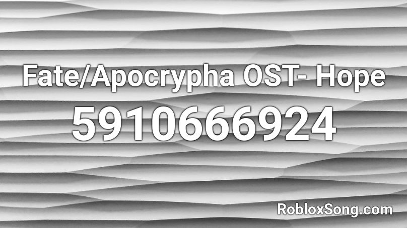 Fate/Apocrypha OST- Hope Roblox ID