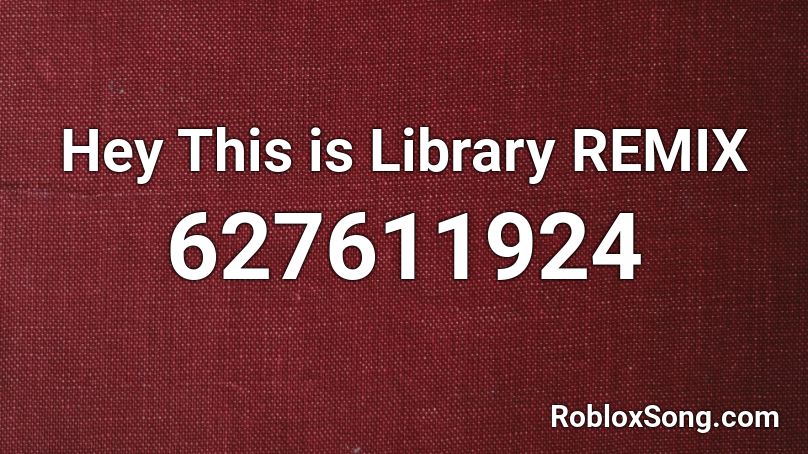 Hey This is Library REMIX Roblox ID