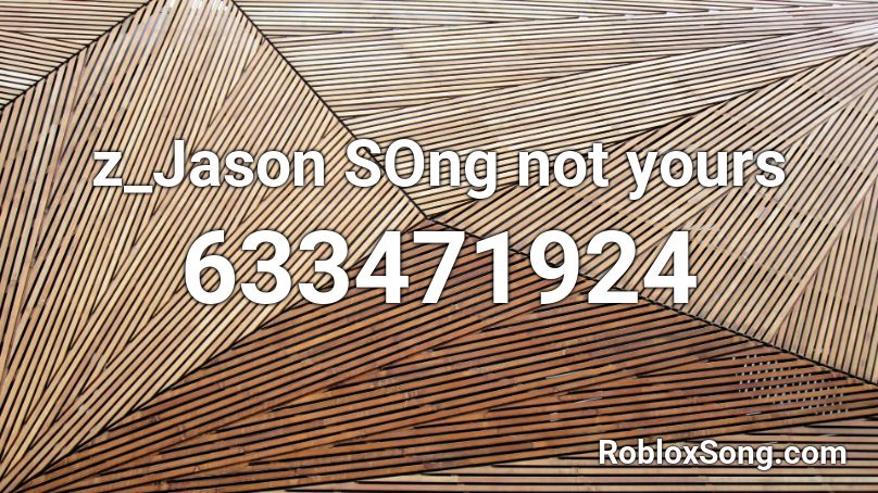 z_Jason SOng not yours Roblox ID