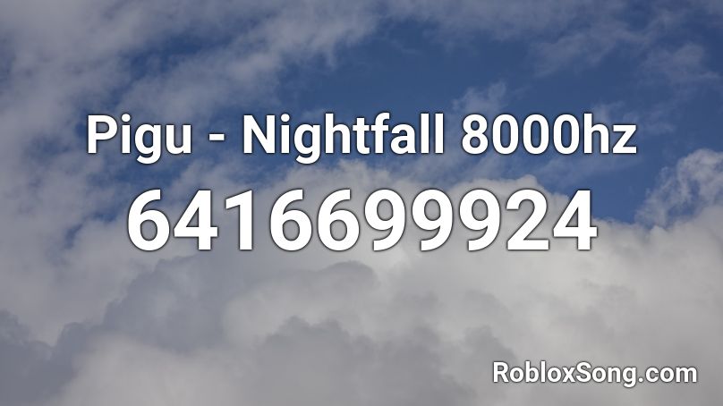 Pigu - Nightfall 8000hz Roblox ID