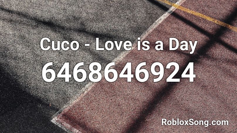 Cuco - Love is a Day Roblox ID