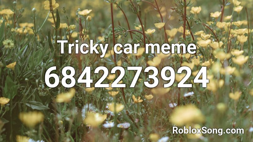 Tricky Car Meme Roblox Id Roblox Music Codes - radio meme roblox id