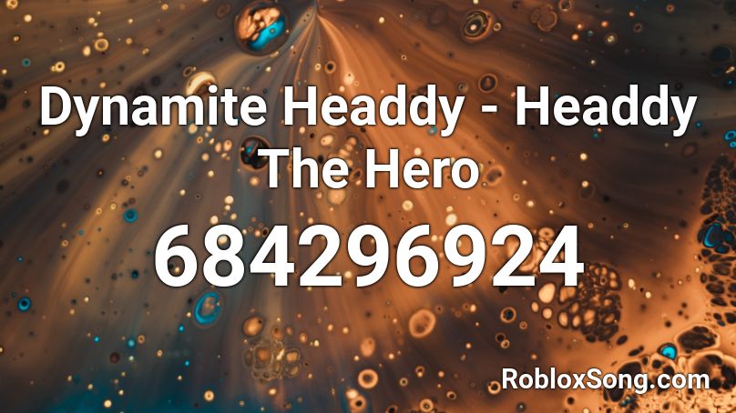 Dynamite Headdy - Headdy The Hero Roblox ID