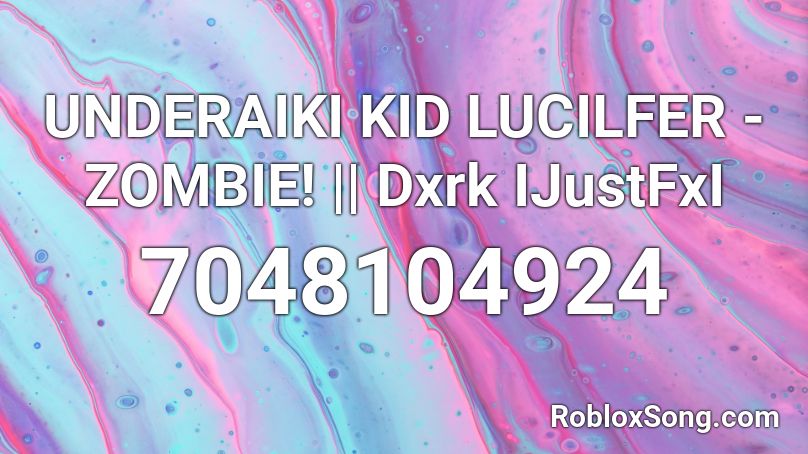 UNDERAIKI KID LUCILFER - ZOMBIE! || Dxrk  IJustFxI Roblox ID