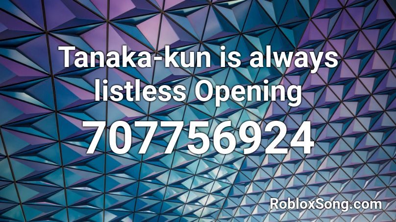 Tanaka-kun is always listless Opening Roblox ID