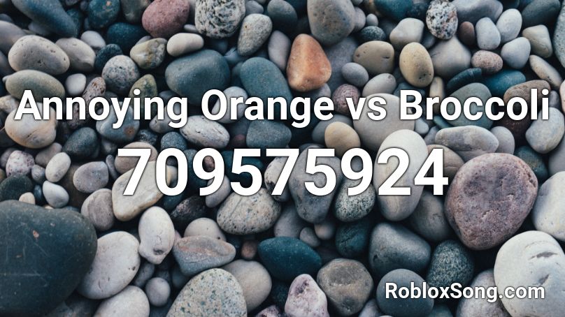 Annoying Orange vs Broccoli Roblox ID
