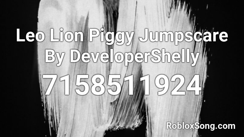 Leo Lion Piggy Jumpscare By DeveloperShelly Roblox ID