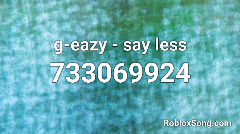 g-eazy - say less Roblox ID
