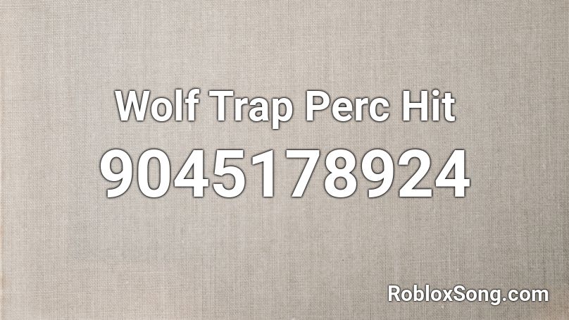 Wolf Trap Perc Hit Roblox ID