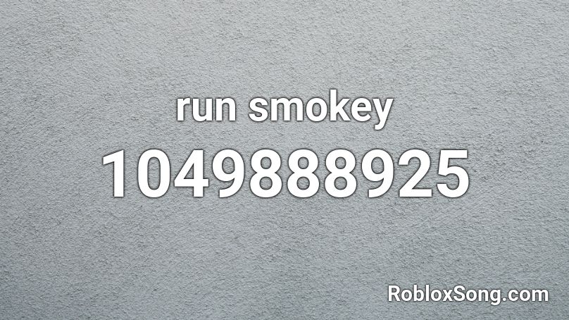 Run Smokey Roblox Id Roblox Music Codes - roblox song id running in the oofs