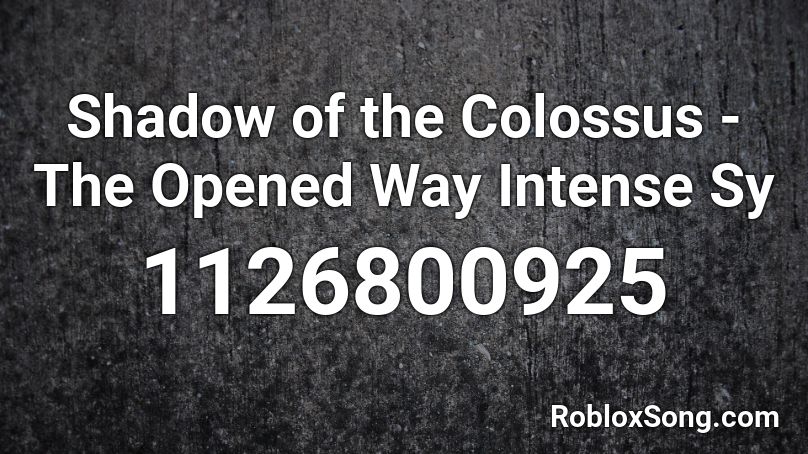Shadow of the Colossus - The Opened Way Intense Sy Roblox ID