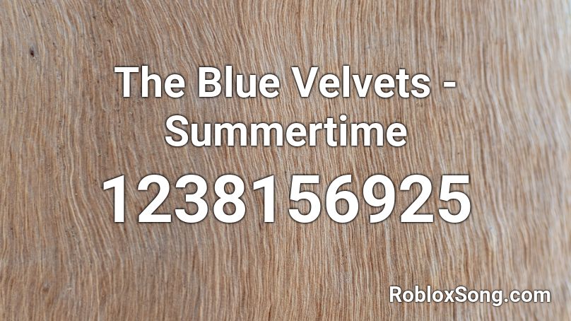 The Blue Velvets - Summertime Roblox ID