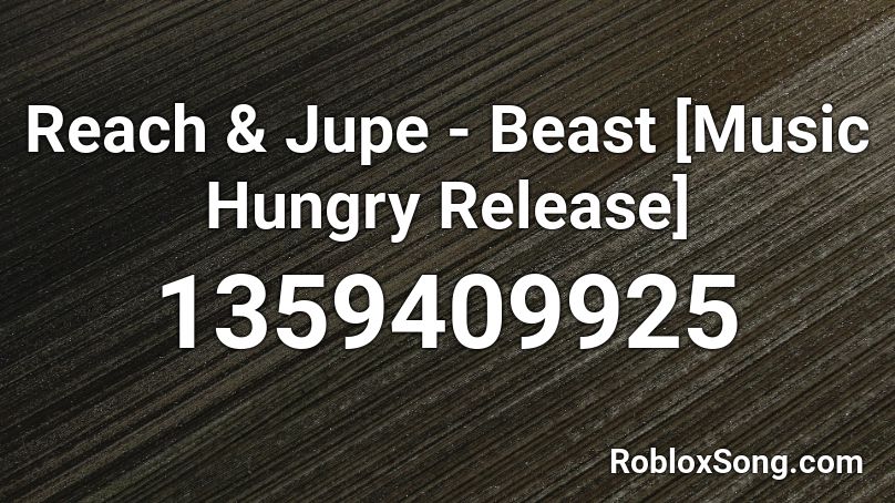 Reach & Jupe  - Beast [Music Hungry Release] Roblox ID