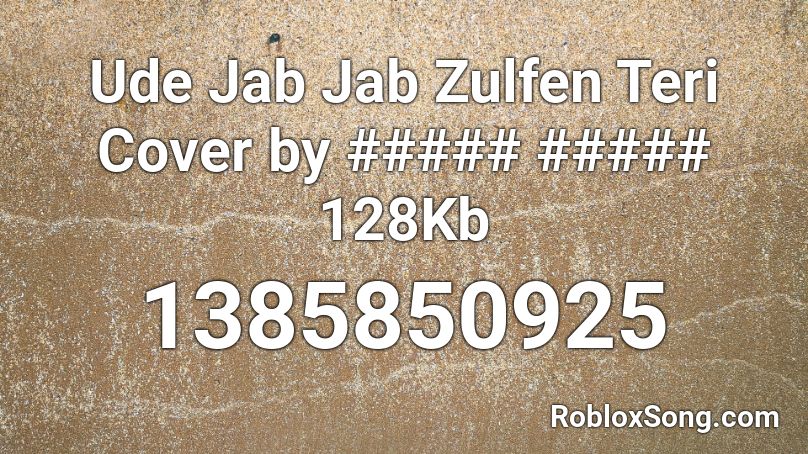 Ude Jab Jab Zulfen Teri Cover by ##### ##### 128Kb Roblox ID