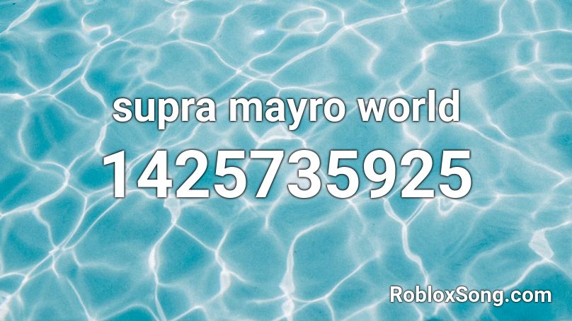 supra mayro world Roblox ID