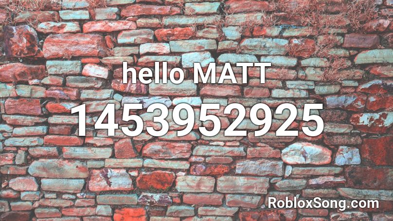 hello MATT Roblox ID