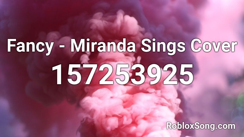 Fancy - Miranda Sings Cover Roblox ID
