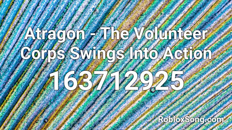 Atragon - The Volunteer Corps Swings Into Action Roblox ID