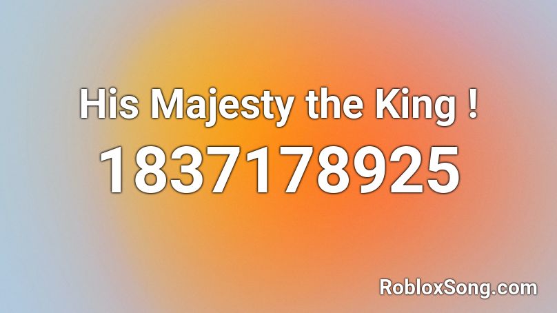 His Majesty the King ! Roblox ID
