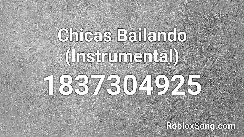 Chicas Bailando Instrumental Roblox Id Roblox Music Codes - bailando code in roblox