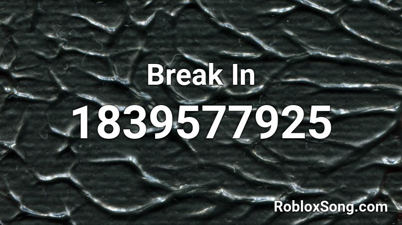 Break In Roblox ID