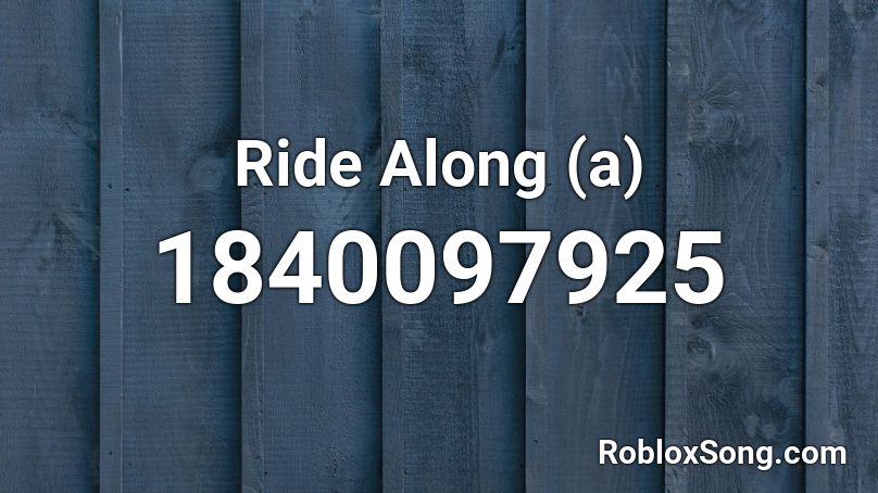 Ride Along (a) Roblox ID