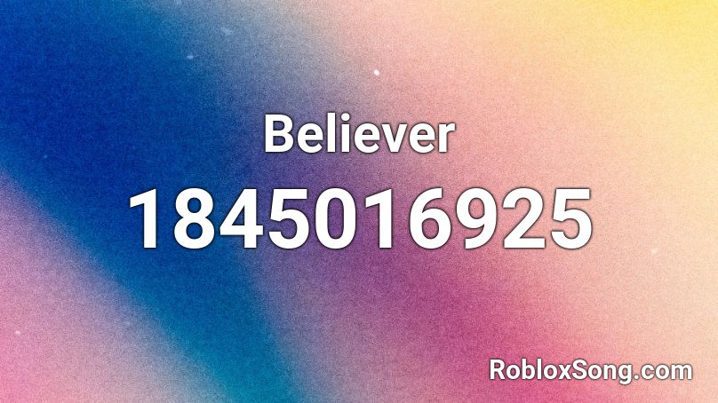 What Is The Id Code For Believer - believer id code for roblox