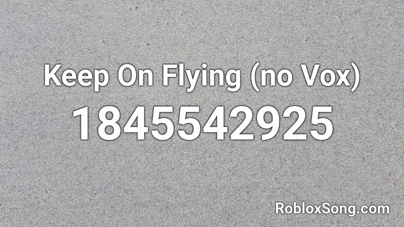 Keep On Flying (no Vox) Roblox ID