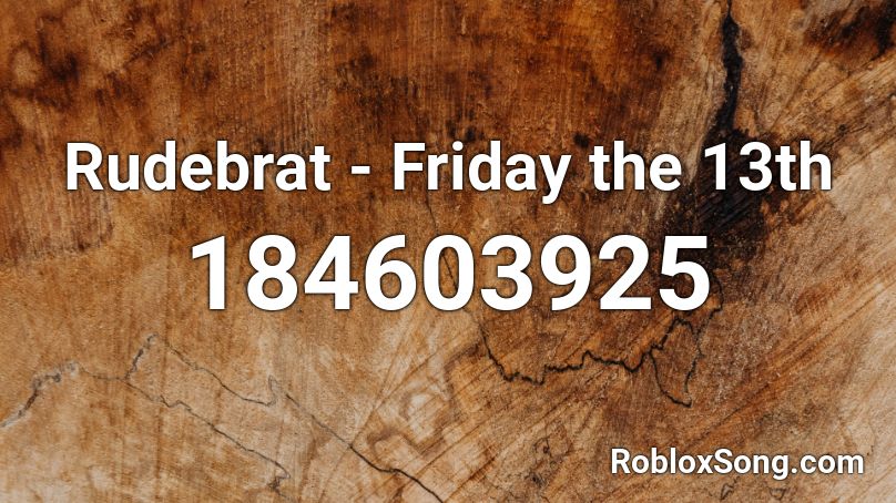 Rudebrat - Friday the 13th  Roblox ID