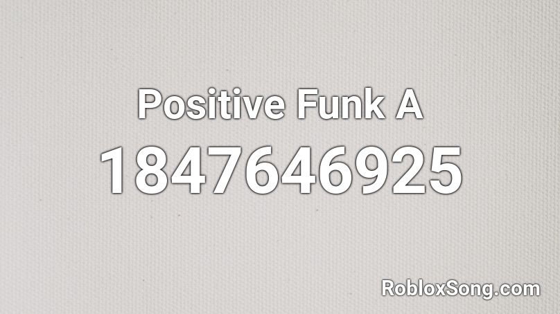 Positive Funk A Roblox ID