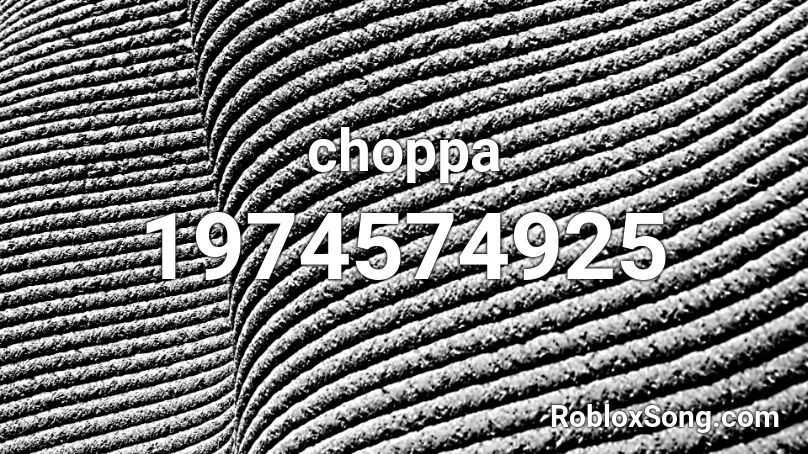 choppa Roblox ID