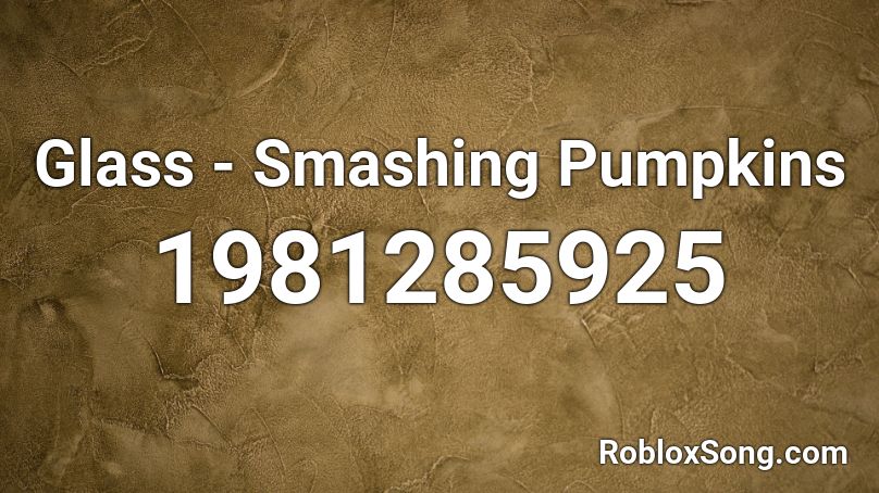 Glass - Smashing Pumpkins Roblox ID